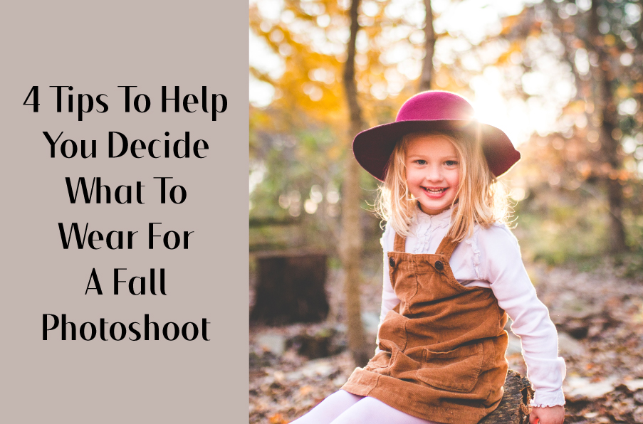4 Tips To Help You Decide What To Wear For A Fall Photoshoot